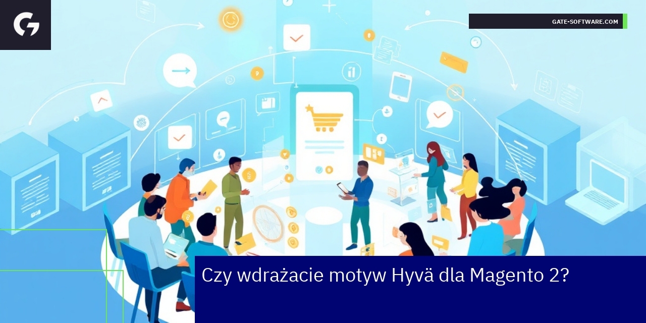 Korzyści wdrożenia motywu Hyvä w Magento 2 Schemat działania i optymalizacji motywu Hyvä