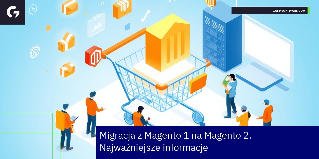 Migracja z Magento 1 na Magento 2 - najważniejsze informacje Proces migracji i różnice między Magento 1 a 2