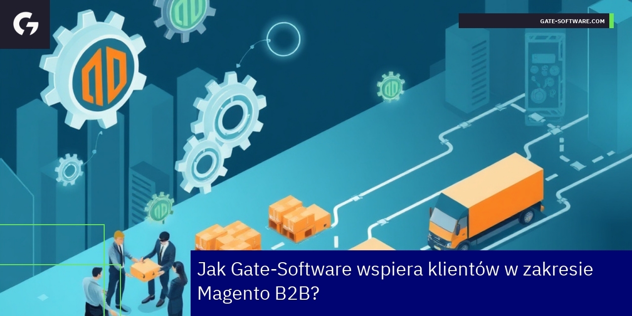 Wsparcie klientów Magento B2B przez Gate-Software Integracja Magento z systemem ERP dla B2B