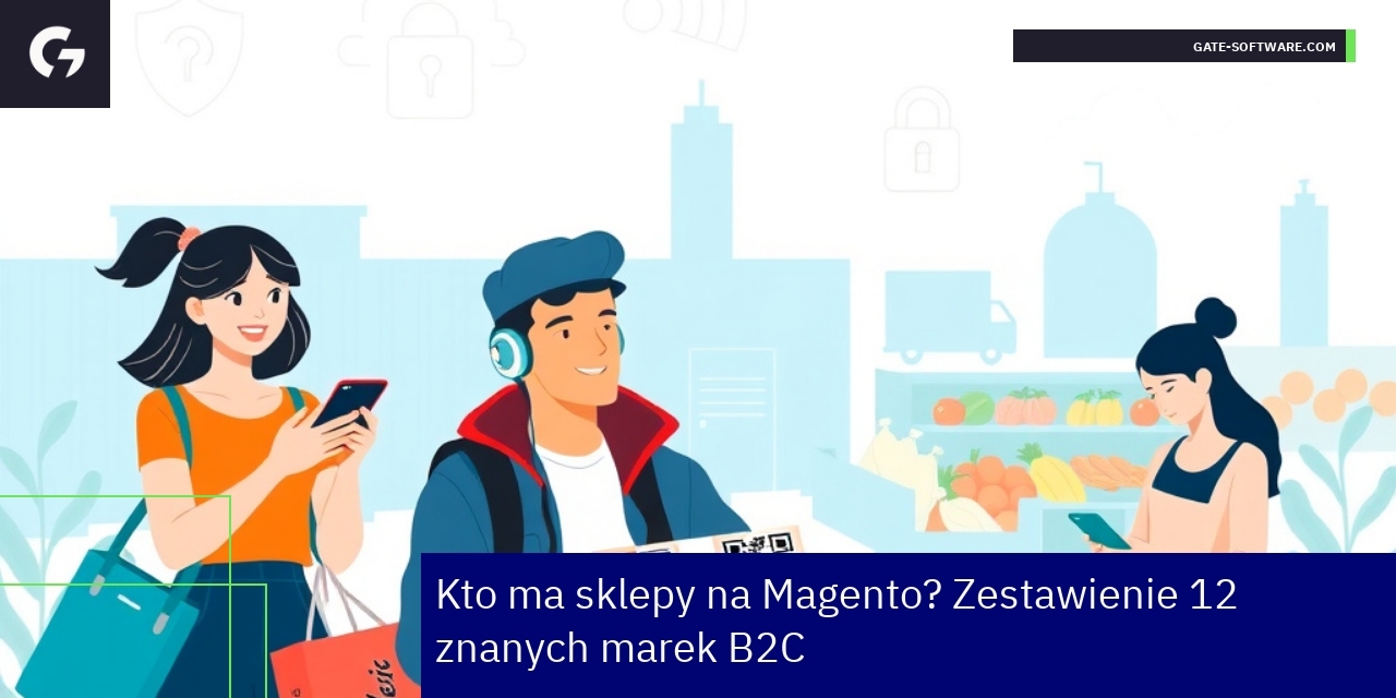 Zastosowanie Magento w branżach B2C i bezpieczeństwo Schemat technologii i marek korzystających z Magento