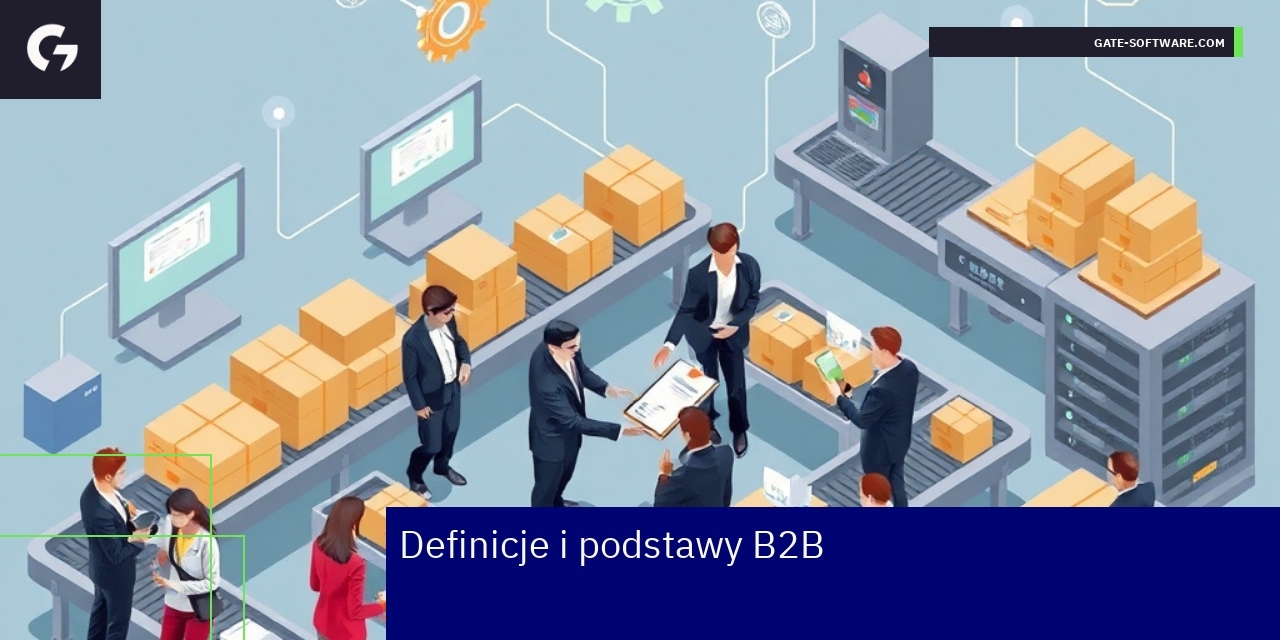 Kluczowe aspekty relacji B2B i ich znaczenie Biznesowe interakcje między firmami i technologie B2B