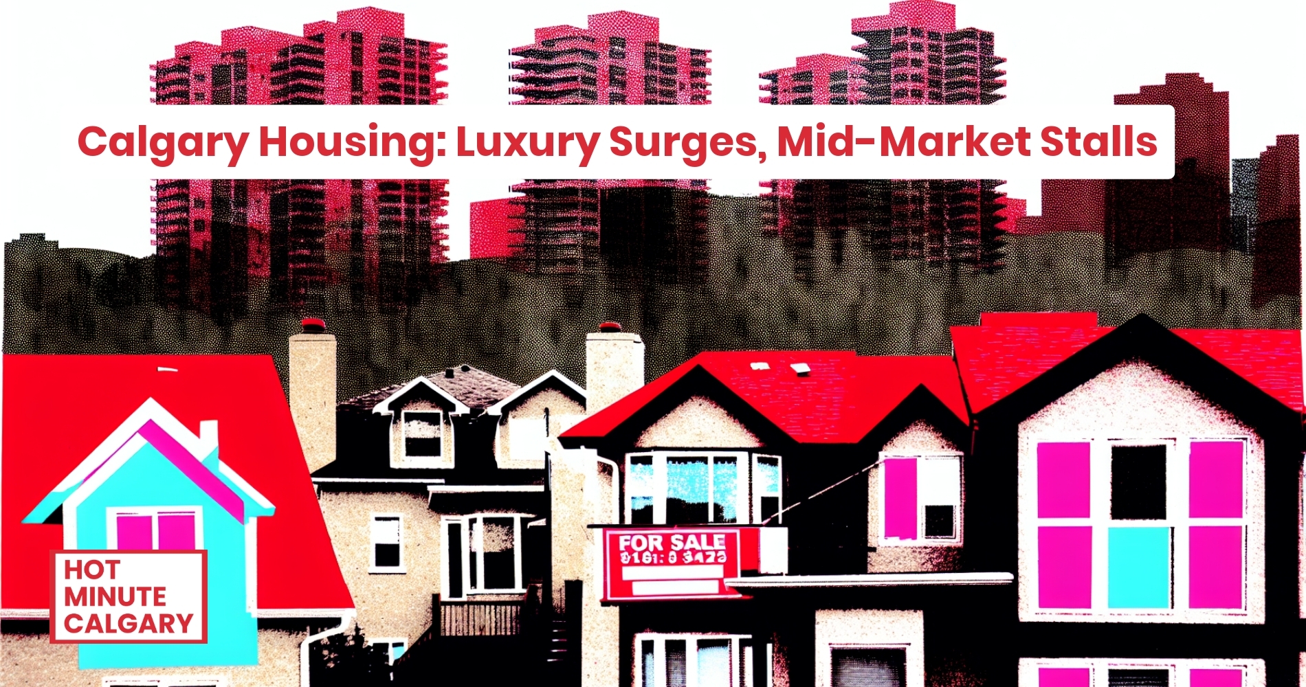 Calgary Real Estate Report: Calgary Housing: Luxury Surges as Mid-Market Stalls