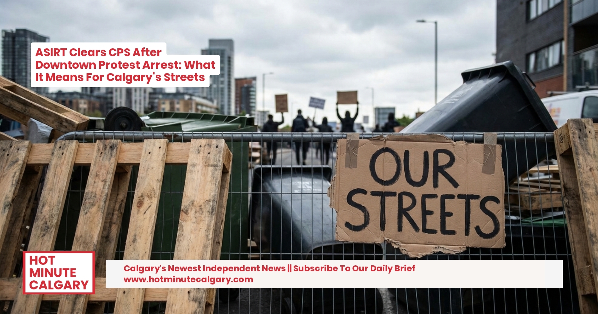 ASIRT Clears CPS After Downtown Protest Arrest: What It Means For Calgary's Streets