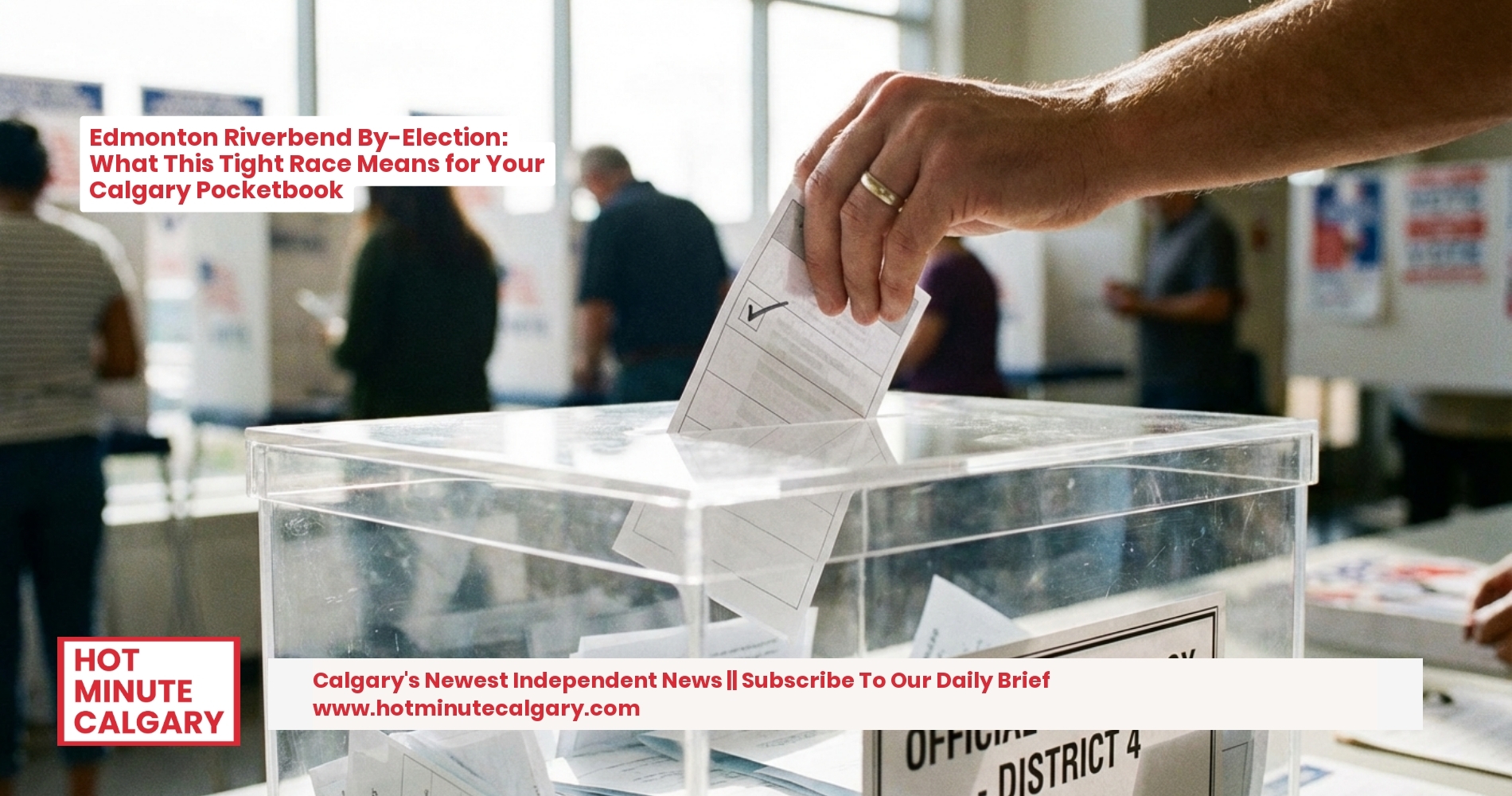 Edmonton Riverbend By-Election: What This Tight Race Means for Your Calgary Pocketbook