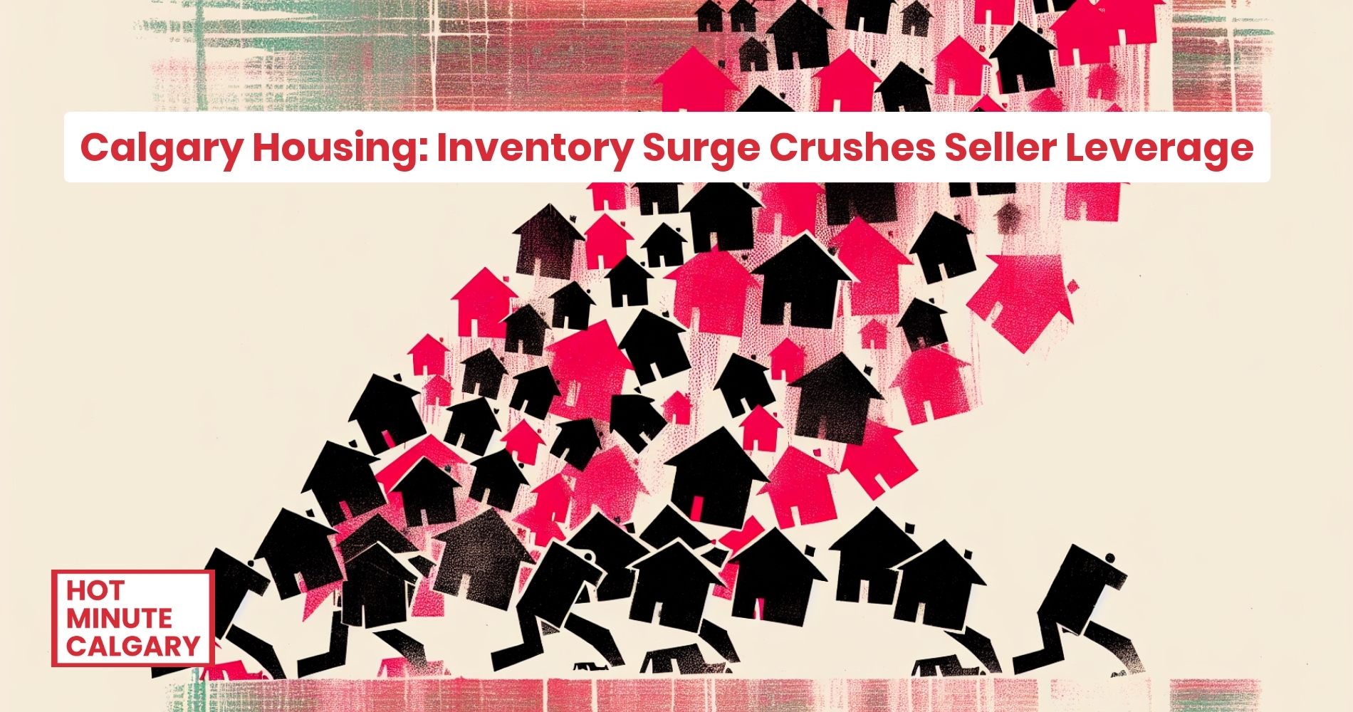 Calgary Real Estate Report: Calgary Housing: Inventory Surge Crushes Seller Leverage