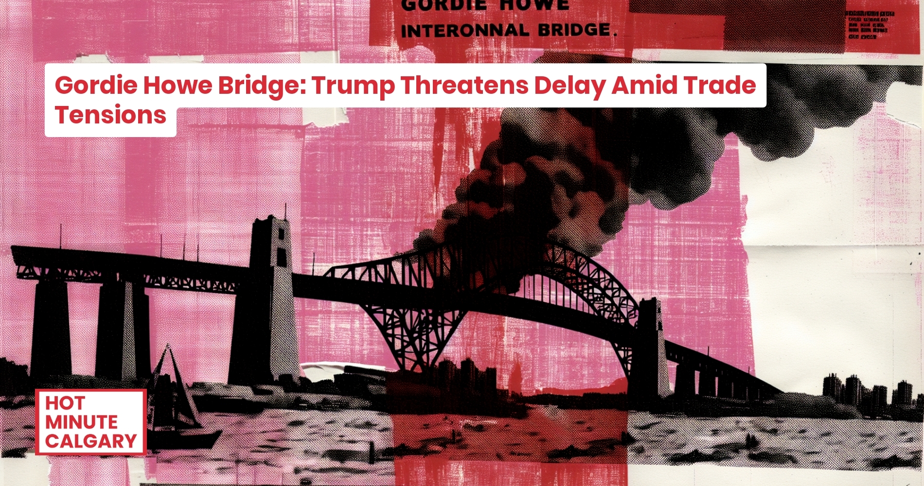 Gordie Howe Bridge: Trump Threatens Delay Amid Trade Tensions