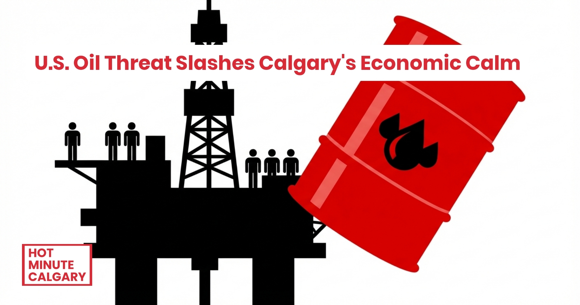 U.S. Oil Threat Slashes Calgary's Economic Calm