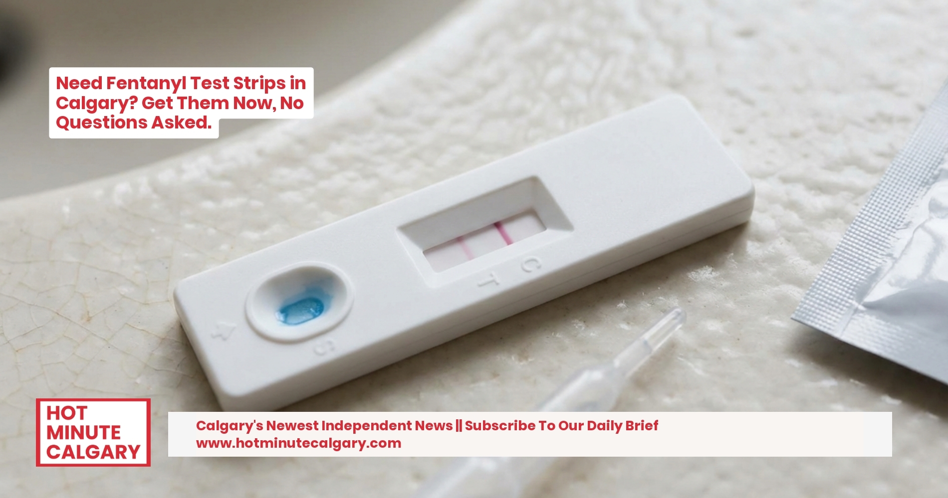 Need Fentanyl Test Strips in Calgary? Get Them Now, No Questions Asked.
