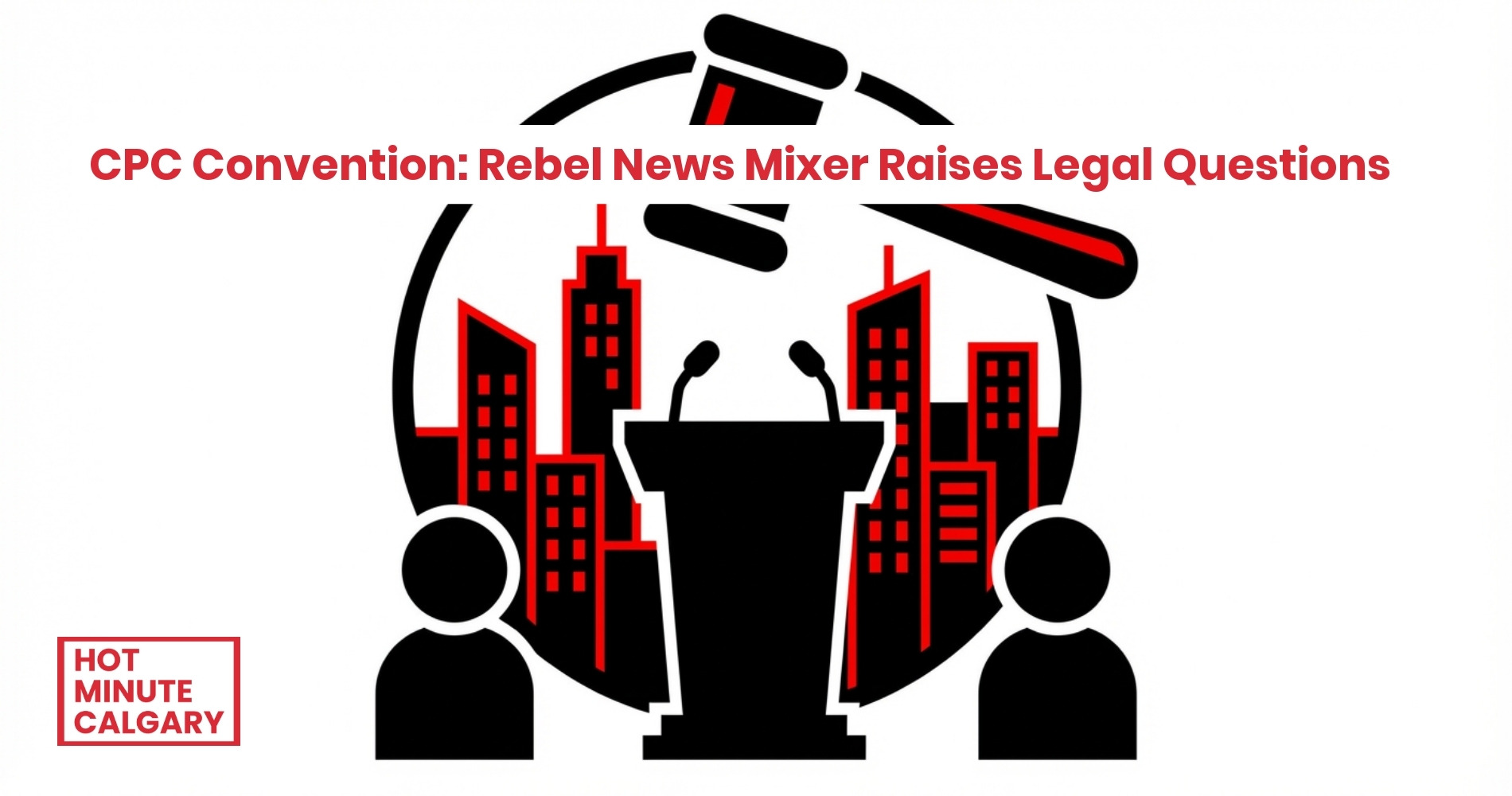 CPC Convention: Rebel News Mixer Raises Legal Questions