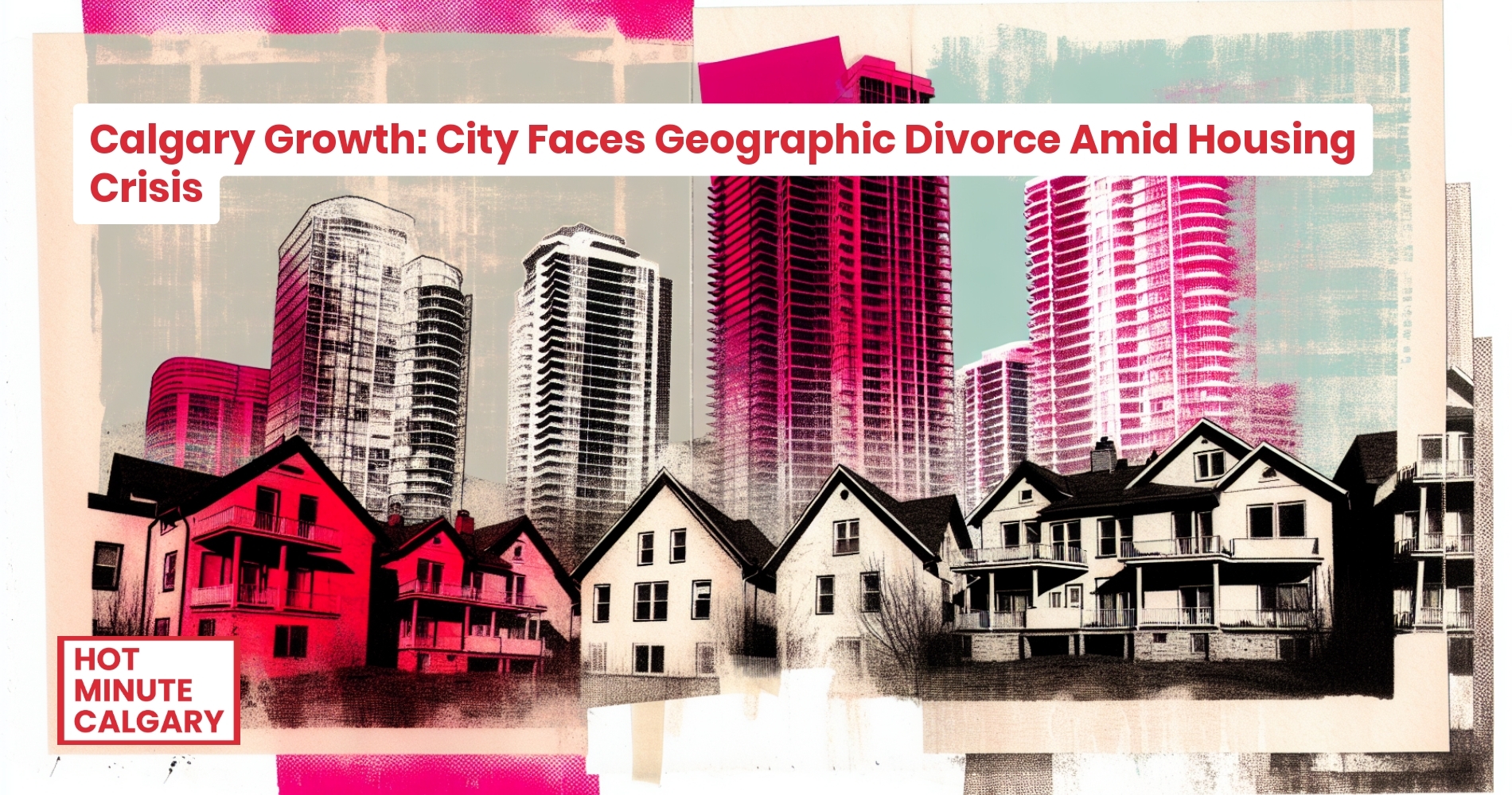Calgary Growth: City Faces Geographic Divorce Amid Housing Crisis