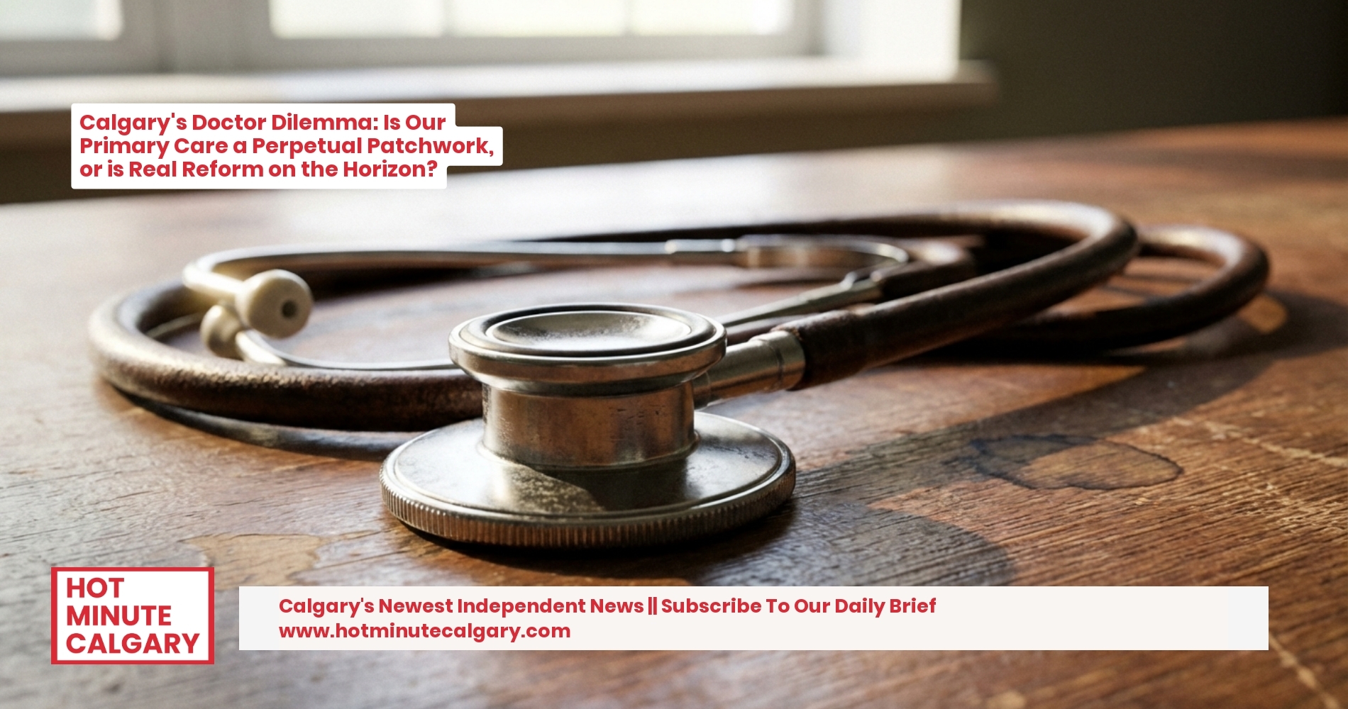 Calgary's Doctor Dilemma: Is Our Primary Care a Perpetual Patchwork, or is Real Reform on the Horizon?