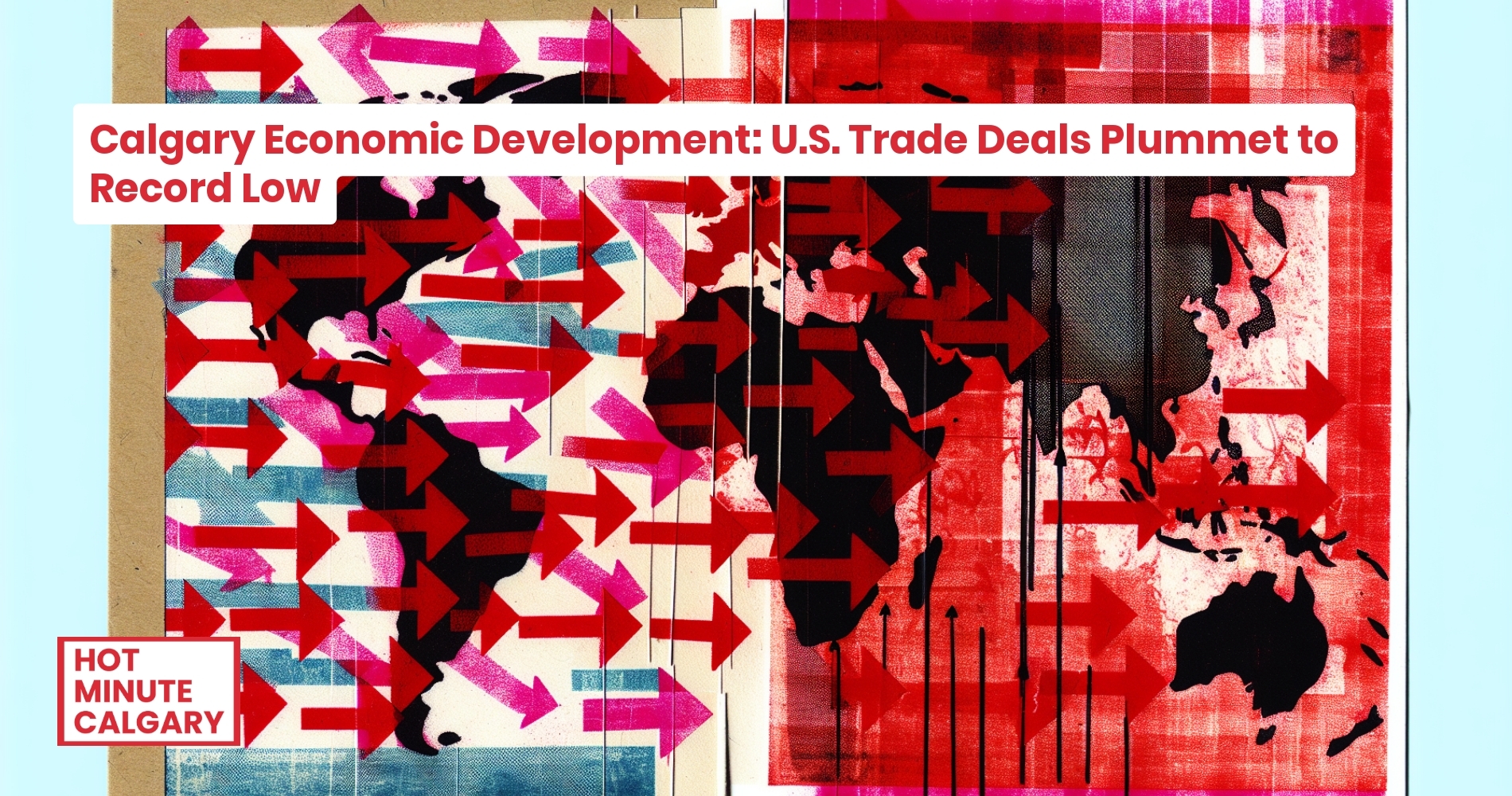 Calgary Economic Development: U.S. Trade Deals Plummet to Record Low
