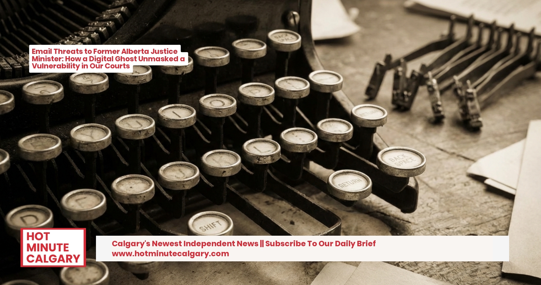 Email Threats to Former Alberta Justice Minister: How a Digital Ghost Unmasked a Vulnerability in Our Courts