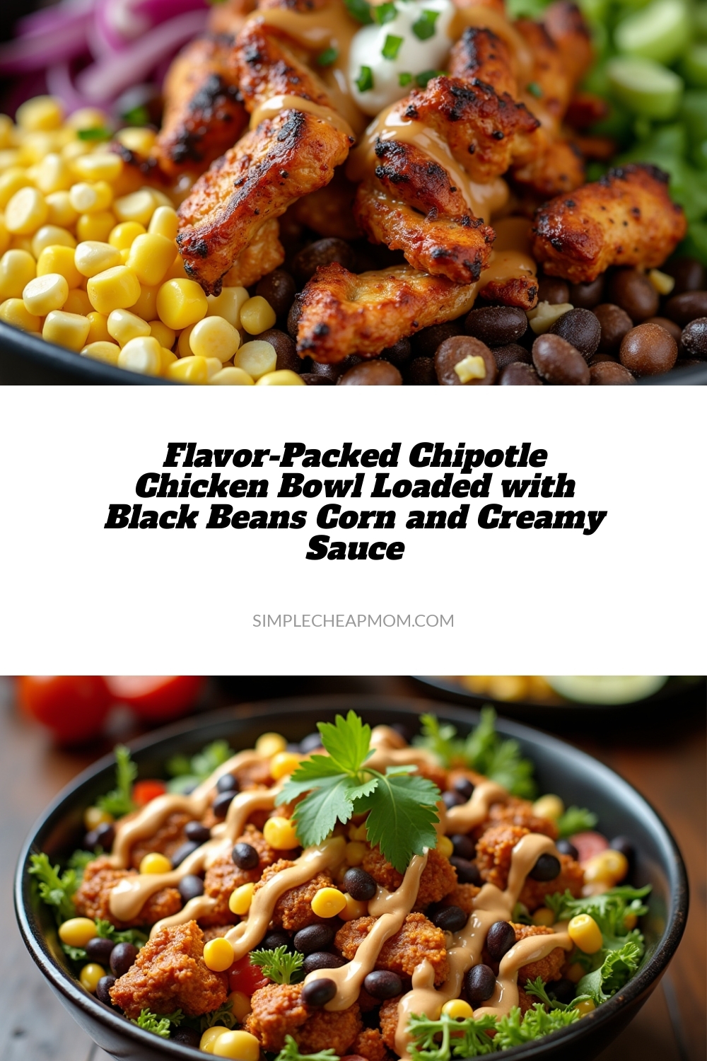 Flavor-Packed Chipotle Chicken Bowl Loaded with Black Beans Corn and Creamy Sauce