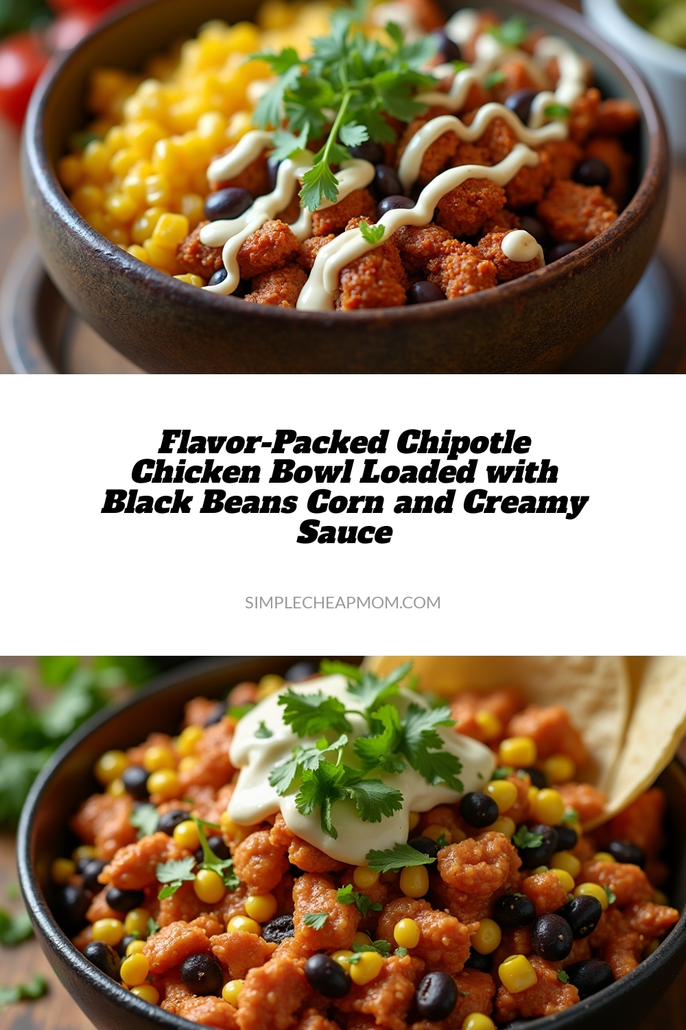 Flavor-Packed Chipotle Chicken Bowl Loaded with Black Beans Corn and Creamy Sauce