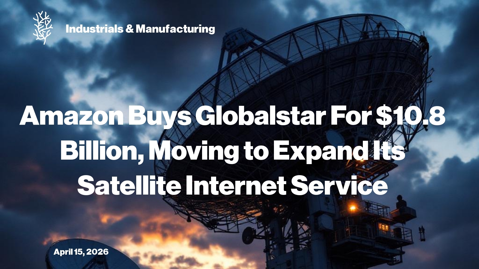 Amazon Buys Globalstar For $10.8 Billion, Moving to Expand Its Satellite Internet Service
