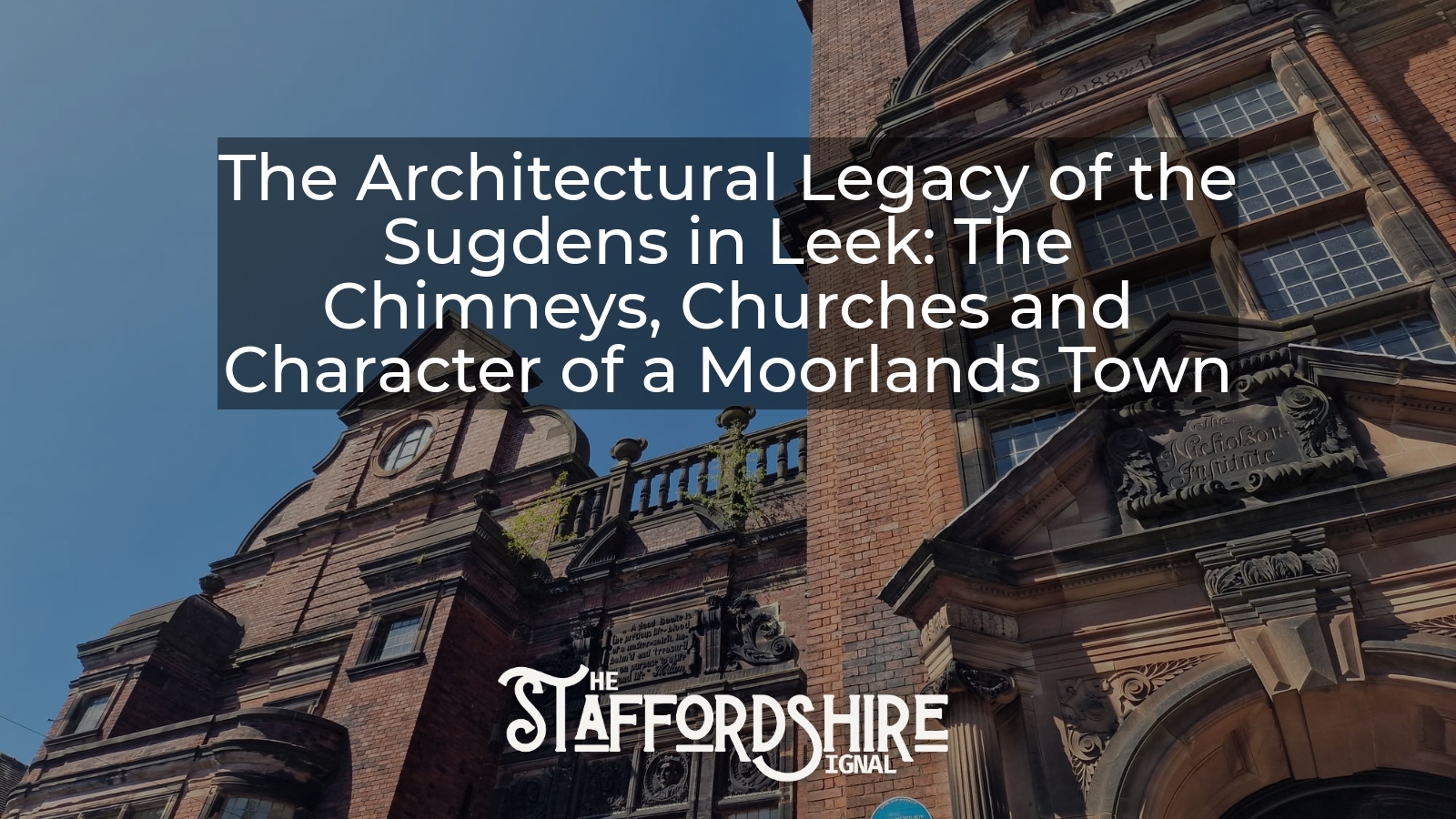 The Nicholson Institute in Leek, one of the finest surviving examples of Victorian architecture in the Staffordshire Moorlands - image by The Red Haired Stokie