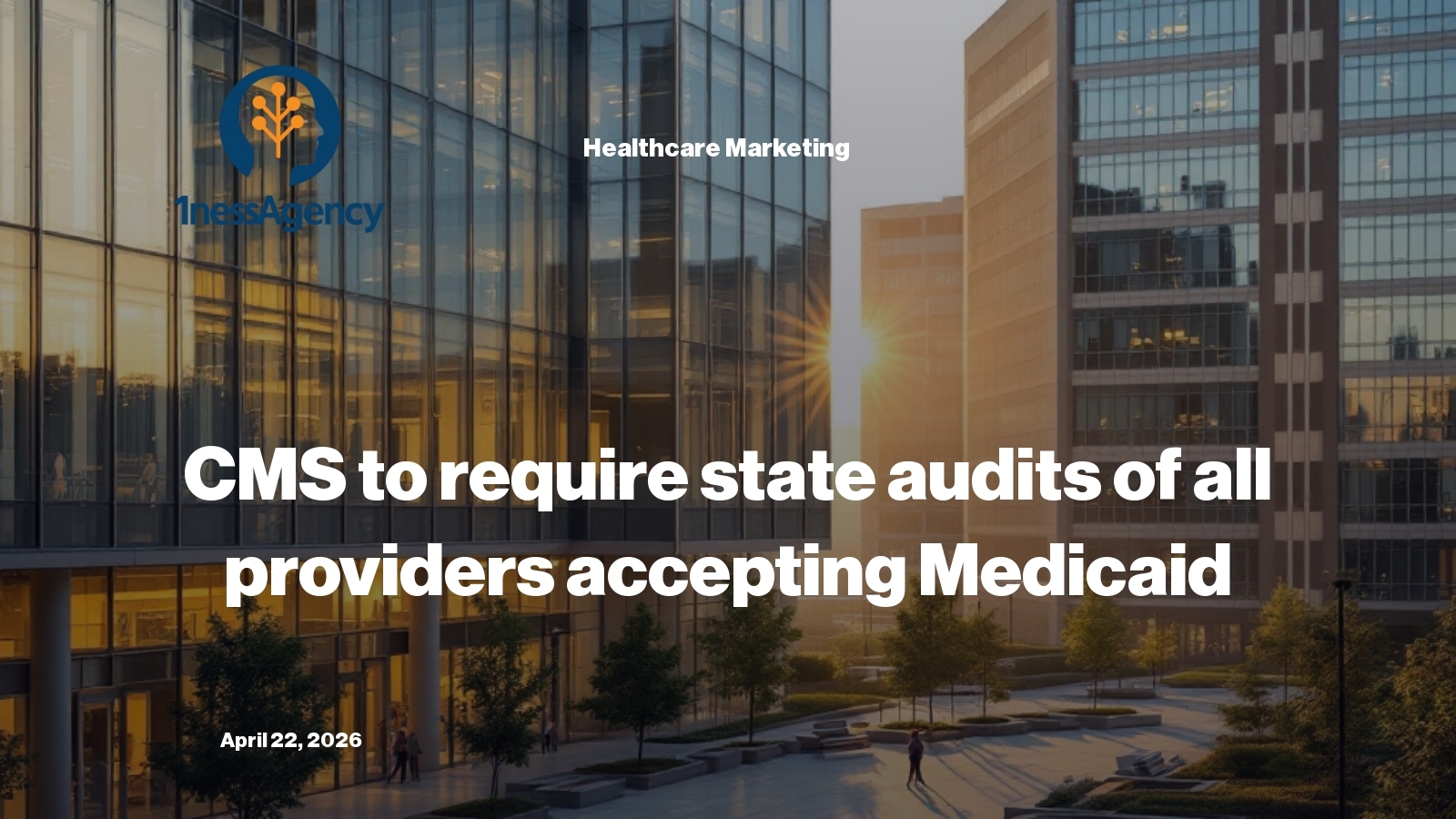 New CMS Rule Requires States to Audit Every Medicaid Provider in Sweeping Compliance Push